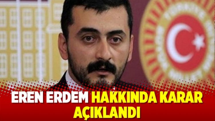 Eren Erdem hakkında karar açıklandı