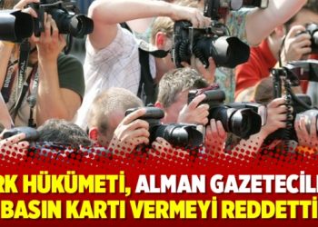 Türk hükümeti, Alman gazetecilere basın kartı vermeyi reddetti