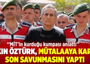 Akın Öztürk, mütalaaya karşı son savunmasını yaptı