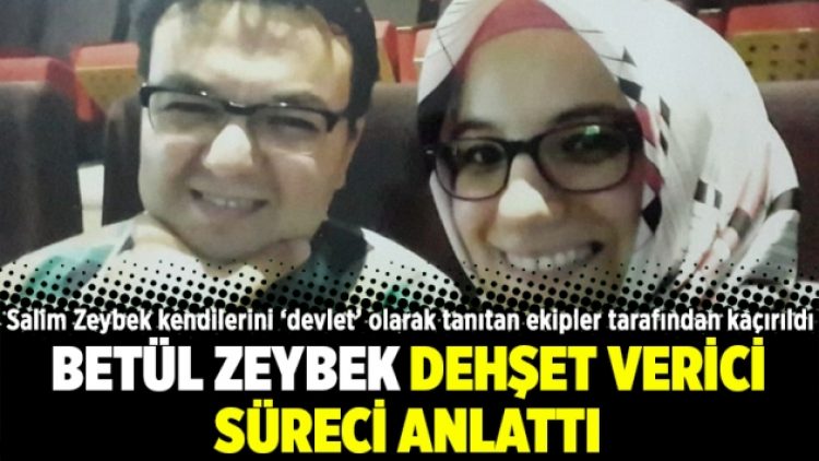 Betül Zeybek dehşet verici süreci anlattı