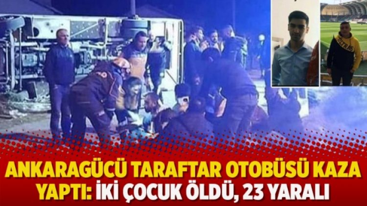 Ankaragücü taraftar otobüsü kaza yaptı: İki çocuk öldü, 23 yaralı