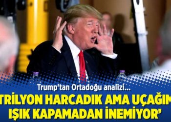 Trump’tan Ortadoğu analizi: 7 trilyon harcadık uçağımız ışık kapamadan inemiyor