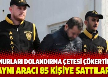 Memurları dolandırma çetesi çökertildi: Aynı aracı 85 kişiye sattılar