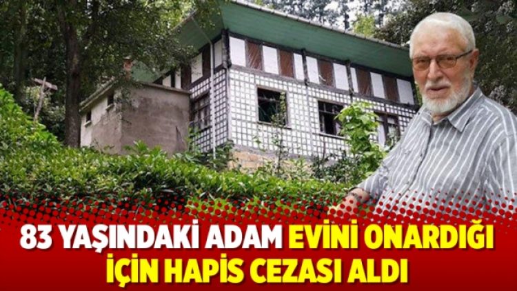 83 yaşındaki adam evini onardığı için hapis cezası aldı