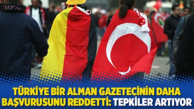 ​Türkiye bir Alman gazetecinin daha başvurusunu reddetti: Tepkiler artıyor