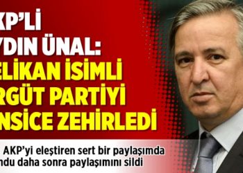 AKP’li Aydın Ünal: Pelikan isimli örgüt partiyi sinsice zehirledi