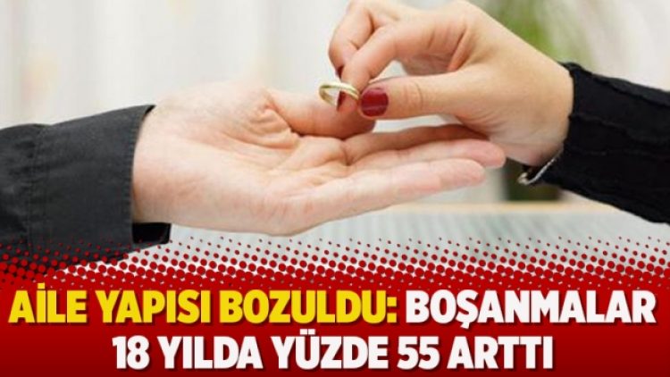 Aile yapısı bozuldu: Boşanmalar 18 yılda yüzde 55 arttı