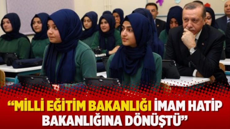 Milli Eğitim Bakanlığı İmam Hatip Bakanlığı’na dönüştü
