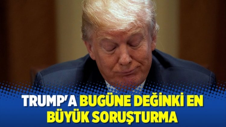 Trump’a bugüne değinki en büyük soruşturma