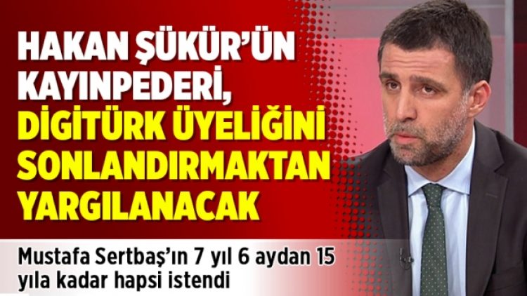 Hakan Şükür’ün kayınpederi, Digitürk üyeliğini sonlandırmaktan yargılanacak