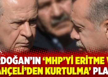 Erdoğan’ın ‘MHP’yi eritme ve Bahçeli’den kurtulma’ planı