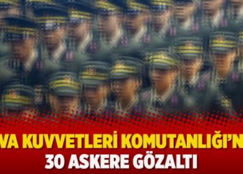 Hava Kuvvetleri Komutanlığı’nda 30 askere gözaltı