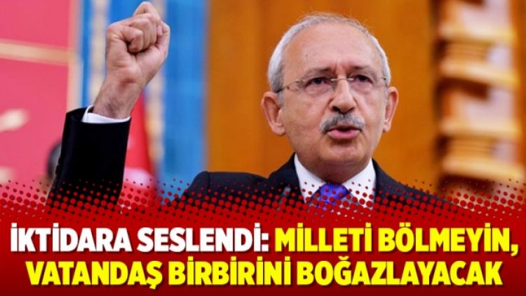 İktidara seslendi: Milleti bölmeyin, vatandaş birbirini boğazlayacak