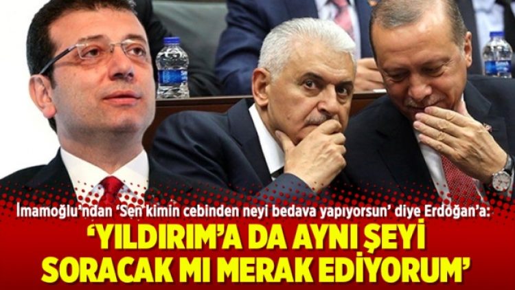 İmamoğlu’ndan ‘Erdoğan’a: Yıldırım’a da aynı şeyi soracak mı merak ediyorum