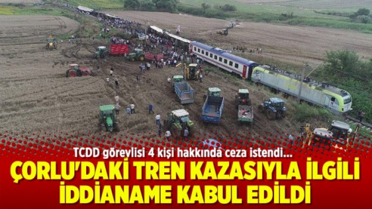 Çorlu’daki tren kazasıyla ilgili iddianame kabul edildi