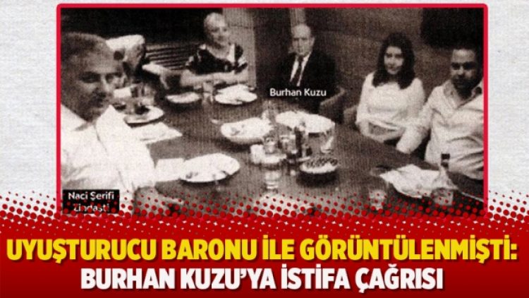 Uyuşturucu baronu ile görüntülenmişti: Burhan Kuzu’ya istifa çağrısı