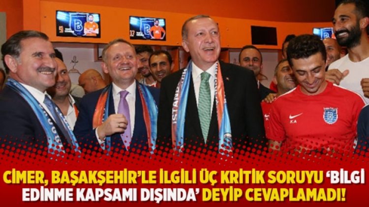 CİMER, Başakşehir’le ilgili üç kritik soruyu ‘Bilgi edinme kapsamı dışında’ deyip cevaplamadı!