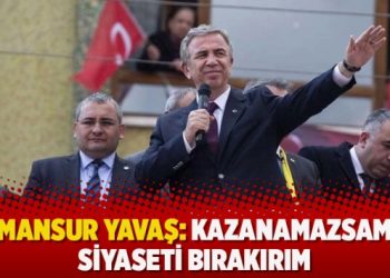 Mansur Yavaş: Kazanamazsam siyaseti bırakırım