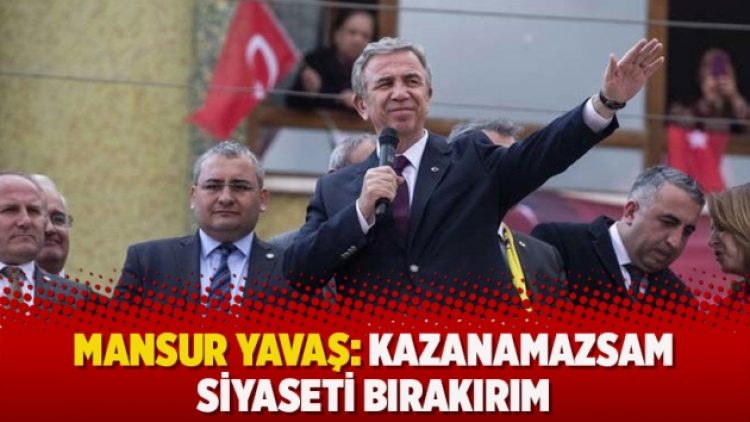 Mansur Yavaş: Kazanamazsam siyaseti bırakırım