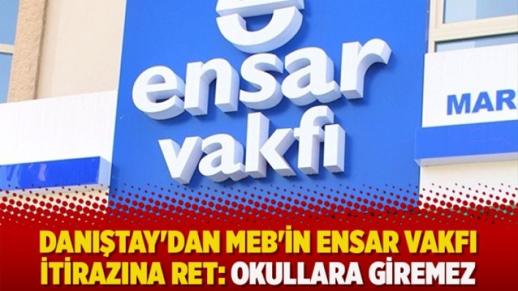 Danıştay’dan MEB’in Ensar Vakfı itirazına ret: Okullara giremez