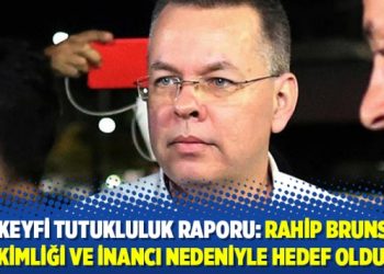 BM Keyfi Tutukluluk Raporu: Rahip Brunson kimliği ve inancı nedeniyle hedef oldu