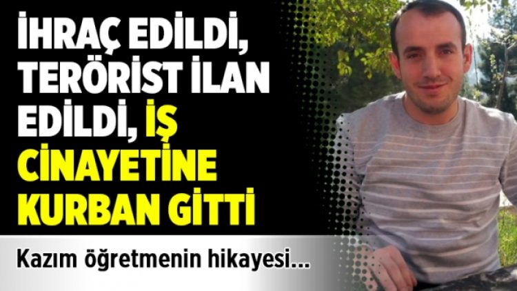 İhraç edildi, terörist ilan edildi, iş cinayetine kurban gitti