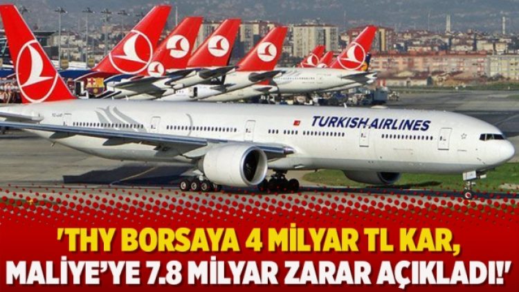 ’THY borsaya 4 milyar TL kar, Maliye’ye 7.8 milyar zarar açıkladı!’