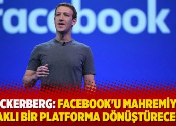 Zuckerberg: Facebook’u mahremiyet odaklı bir platforma dönüştüreceğim