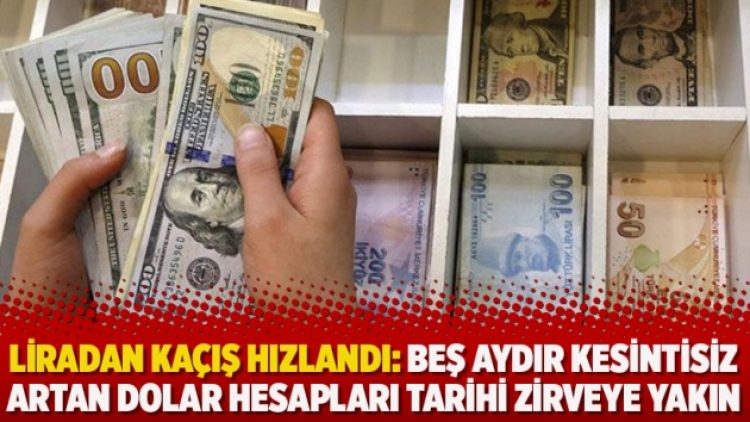Liradan kaçış hızlandı: Beş aydır kesintisiz artan dolar hesapları tarihi zirveye yakın