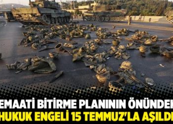 Cemaati bitirme planının önündeki hukuk engeli 15 Temmuz’la aşıldı