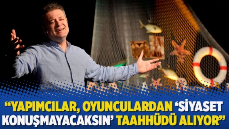 Oyuncu Levent Üzümcü: Yapımcılar, oyunculardan ‘siyaset konuşmayacaksın’ taahhüdü alıyor