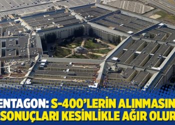 Pentagon: S-400’lerin alınmasının sonuçları kesinlikle ağır olur