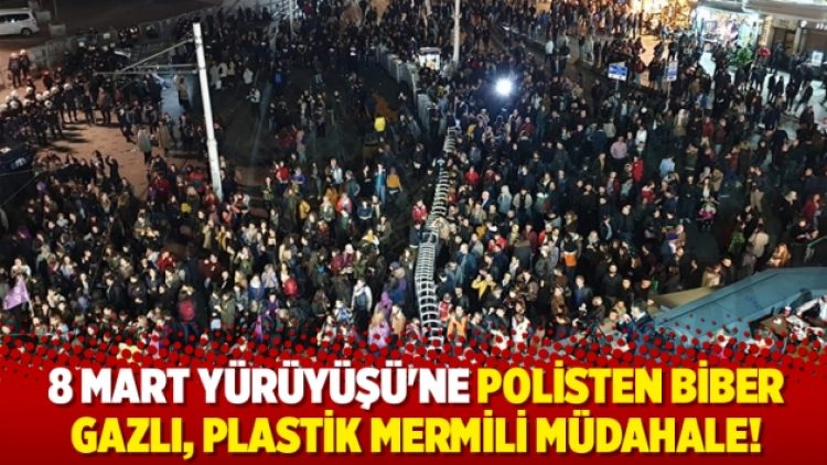 8 Mart Yürüyüşü’ne polisten biber gazlı, plastik mermili müdahale!