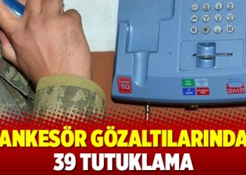 Ankesör gözaltılarında 39 tutuklama
