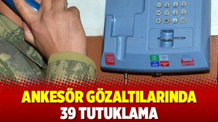 Ankesör gözaltılarında 39 tutuklama