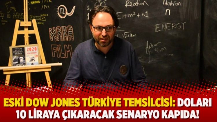 Eski Dow Jones Türkiye Temsilcisi: Doları 10 liraya çıkaracak senaryo kapıda!