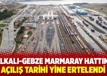 Halkalı-Gebze Marmaray hattının açılış tarihi yine ertelendi