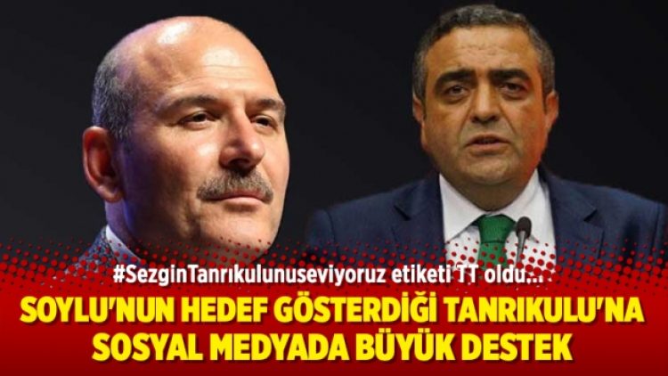Soylu’nun hedef gösterdiği Tanrıkulu’na sosyal medyada büyük destek