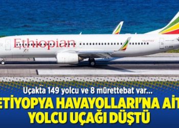 Etiyopya Havayolları’na ait yolcu uçağı düştü