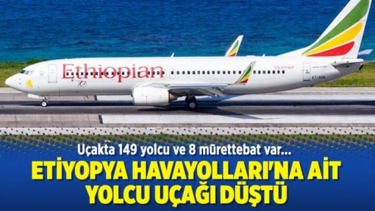 Etiyopya Havayolları’na ait yolcu uçağı düştü