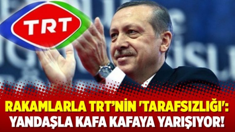 Rakamlarla TRT’nin ‘tarafsızlığı’: Yandaşla kafa kafaya yarışıyor!