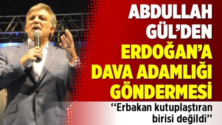 Abdullah Gül’den Erdoğan’a dava adamlığı göndermesi: Erbakan kutuplaştıran birisi değildi