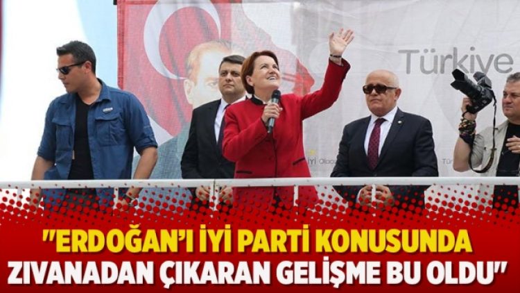 “Erdoğan’ı İyi Parti konusunda zıvanadan çıkaran gelişme bu oldu”