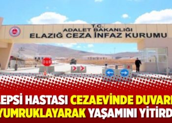 Epilepsi hastası cezaevinde duvarları yumruklayarak yaşamını yitirdi