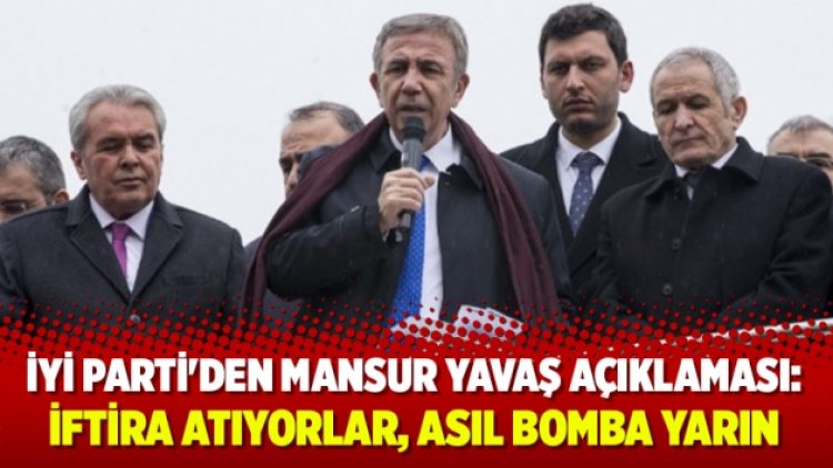 İyi Parti’den Mansur Yavaş açıklaması: İftira atıyorlar, asıl bomba yarın