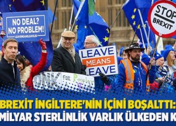 Brexit İngiltere’nin içini boşalttı: 900 milyar sterlinlik varlık ülkeden kaçtı