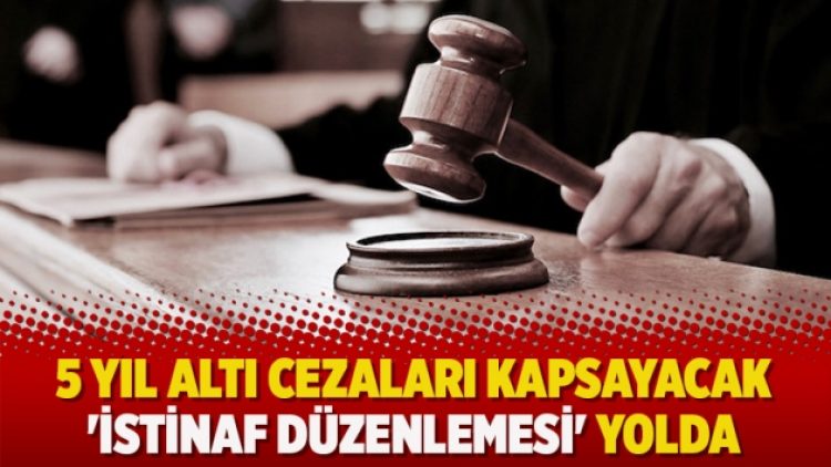 5 yıl altı cezaları kapsayacak ‘İstinaf düzenlemesi’ yolda