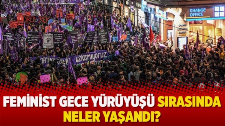 Feminist Gece Yürüyüşü sırasında neler yaşandı?