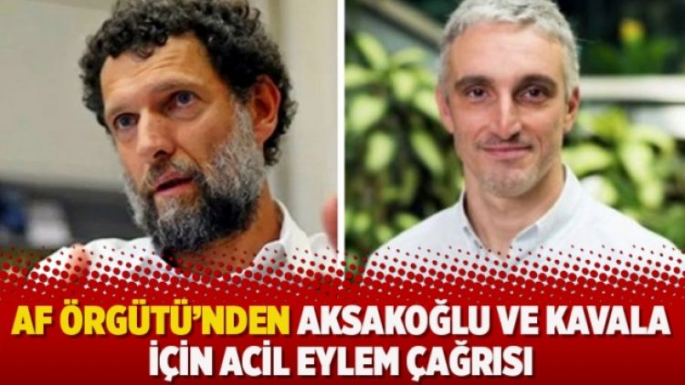 Af Örgütü’nden Aksakoğlu ve Kavala için acil eylem çağrısı