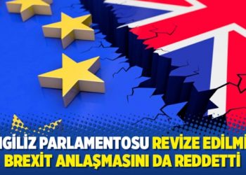 İngiliz Parlamentosu revize edilmiş Brexit anlaşmasını da reddetti